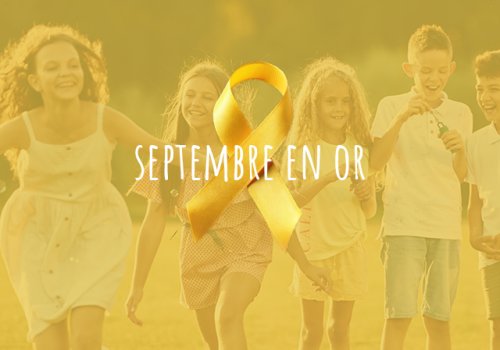 Septembre en or : tous mobilisés contre les cancers pédiatriques